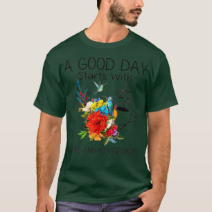 A Good Day Starts With Coffee And Hummingbird T-Shirt