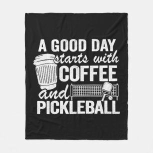A Good Day Starts With Coffee And Pickleball Fleece Blanket