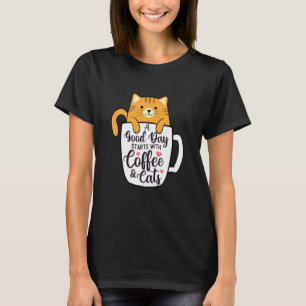 A Good Day Starts with Coffee & Cats - Morning Cof T-Shirt