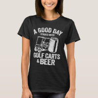 A Good Day Starts With Golf Carts And Beer Funny G