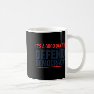 a Good Day to Defend Democracy Patriotic Design Coffee Mug