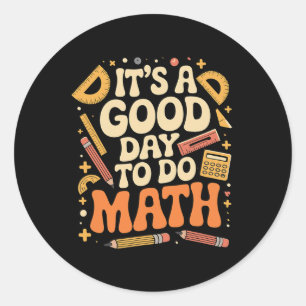A Good Day To Do Math Teacher Lover School Stem St Classic Round Sticker