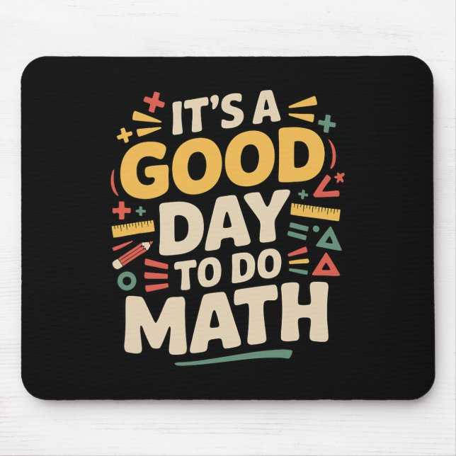 A Good Day To Do Math Teacher Lover School Stem St Mouse Pad (Front)