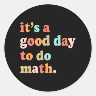 A Good Day To Do Math Test Day Testing Math Teache Classic Round Sticker