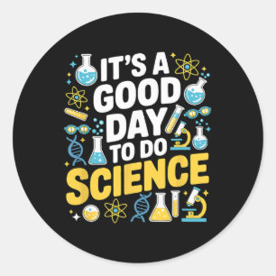A Good Day To Do Science Teacher Lover School Stem Classic Round Sticker