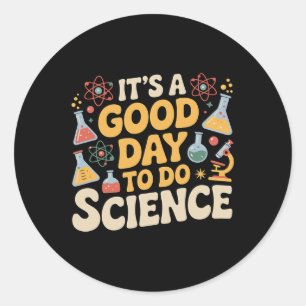 A Good Day To Do Science Teacher Lover School Stem Classic Round Sticker
