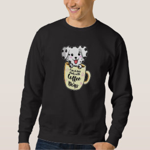 A Good Day With Coffee And Dogs  Dalmatian Coffee  Sweatshirt