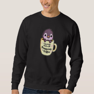 A Good Day With Coffee And Penguins Penguin 3 Sweatshirt