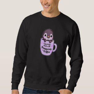 A Good Day With Coffee And Penguins Penguin Sweatshirt