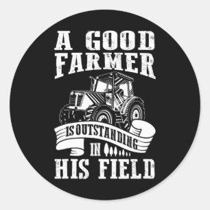 A Good Farmer Is Outstanding In His Field Farming Classic Round Sticker