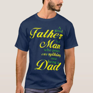 A GOOD FATHER IS A MAN T-Shirt