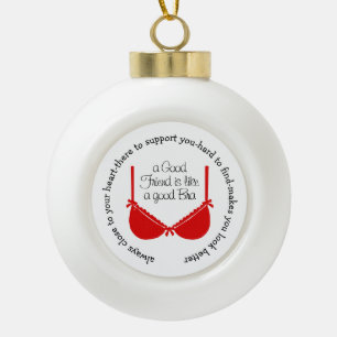 A Good Friend Is Like a Good Bra Ceramic Ball Christmas Ornament