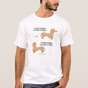 A Good/Hard Wiener Is Hard/Good To Find T-Shirt