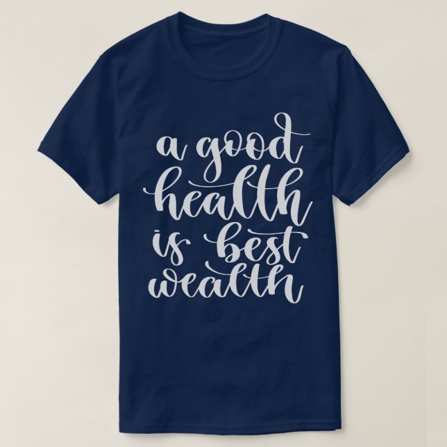 A Good Health Is Best Wealth 1 T-Shirt (Design Front)