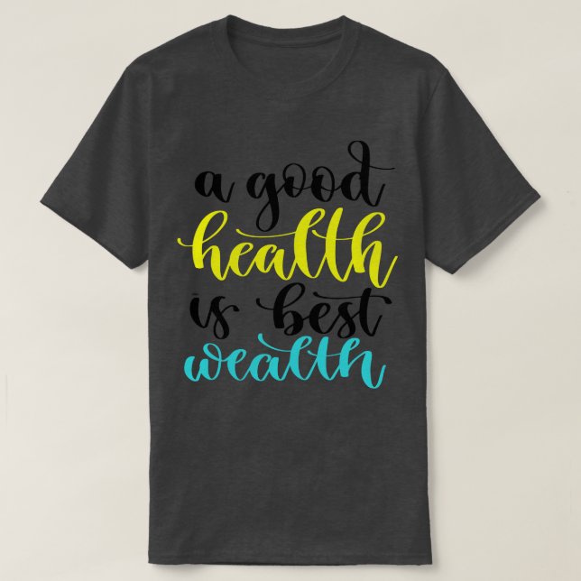 A Good Health Is Best Wealth 2 T-Shirt (Design Front)