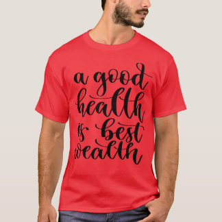 A Good Health Is Best Wealth 3 T-Shirt