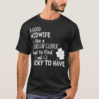 A good midwife is like a four leaf clover St Patri T-Shirt
