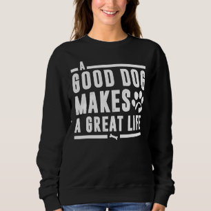 A Good Pitbull Dog Makes A Great Life Sweatshirt