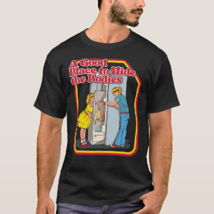 A Good Place To Hide The Bodies Funny Dark Humour T-Shirt