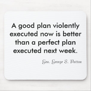 A good plan violently executed now is better th... mouse pad