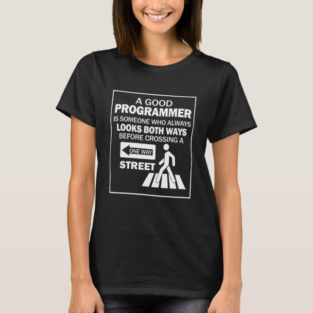 A Good Programmer Is Someone Who Always Look Both  T-Shirt (Front)