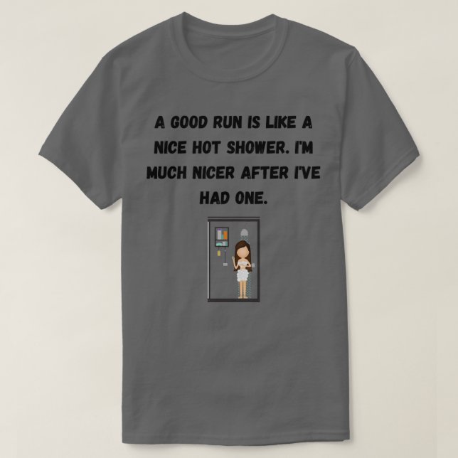A good run is like a nice hot shower T-Shirt (Design Front)