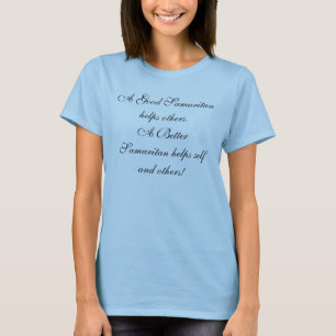 A Good Samaritan helps others.A Better Samarita... T-Shirt
