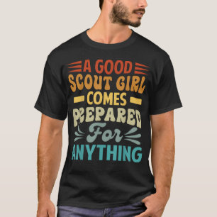 A Good Scout Girl Comes Prepared For Anything - T-Shirt