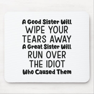 A Good Sister Will Wipe Your Tears Away A Great Si Mouse Pad