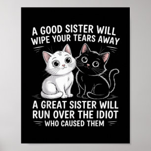 A Good Sister Will Wipe Your Tears Away Funny Cats Poster