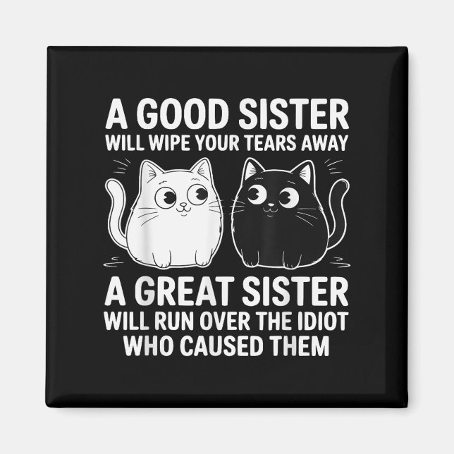 A Good Sister Will Wipe Your Tears Funny Cats Quot Magnet (Front)