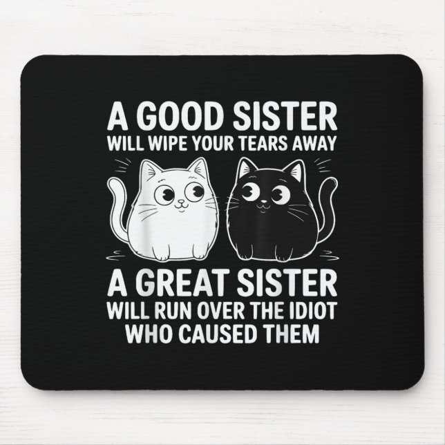 A Good Sister Will Wipe Your Tears Funny Cats Quot Mouse Pad (Front)