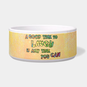 A GOOD TiME TO LAUGH iS ANy TiME yOU CAN