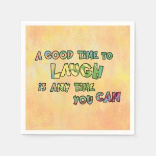 A GOOD TiME TO LAUGH iS ANy TiME yOU CAN  Napkin