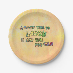 A GOOD TiME TO LAUGH iS ANy TiME yOU CAN Paper Plate