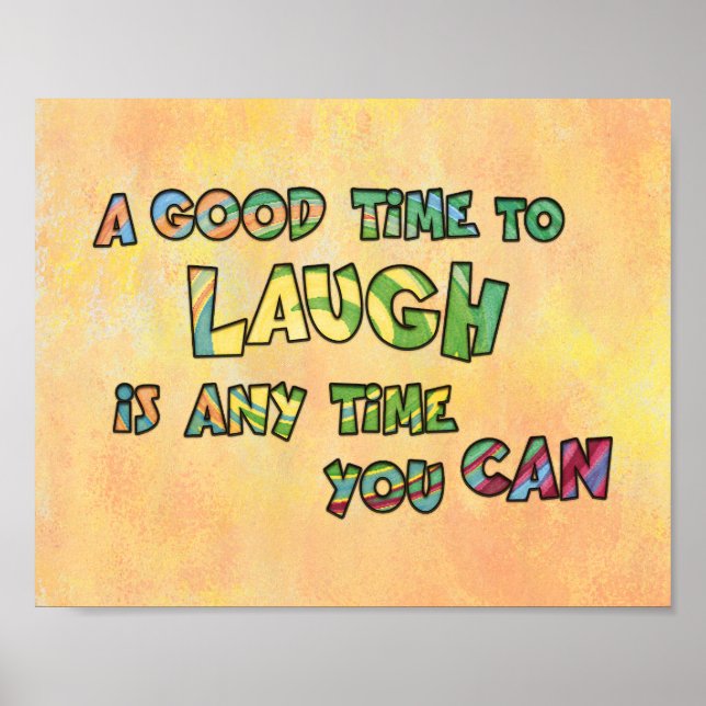 A GOOD TiME TO LAUGH iS ANy TiME yOU CAN  Poster (Front)