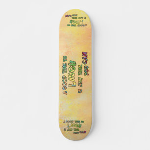 A GOOD TiME TO LAUGH iS ANy TiME yOU CAN  Skateboard