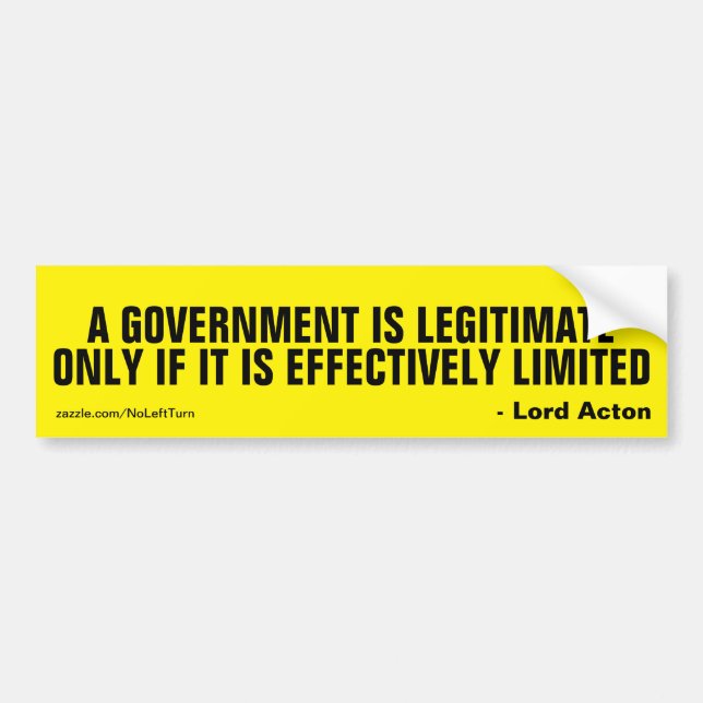 A government is legitimate only if it is limited bumper sticker (Front)