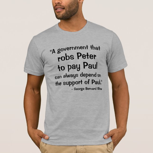 "A government that, robs Peter, to pay Paul, ca... T-Shirt (Front)