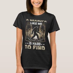 A Grandpa Like Is Hard To Find Bigfoot Dad Fathers T-Shirt