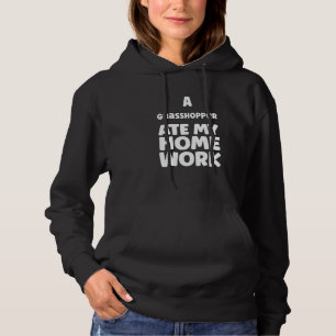 A Grasshopper Ate My Homework Pupil Humor Sarcasm Hoodie