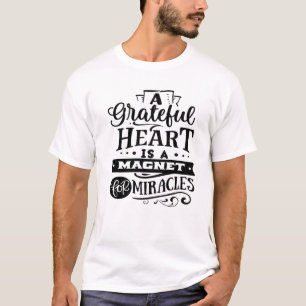 A Grateful Heart Is A Magnet For Miracles Thankful T-Shirt