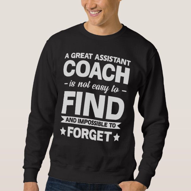A Great Assistant Coach Is Not Easy Team Game Sweatshirt (Front)