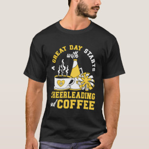 A Great Day Starts With Cheerleading And Coffee Ch T-Shirt