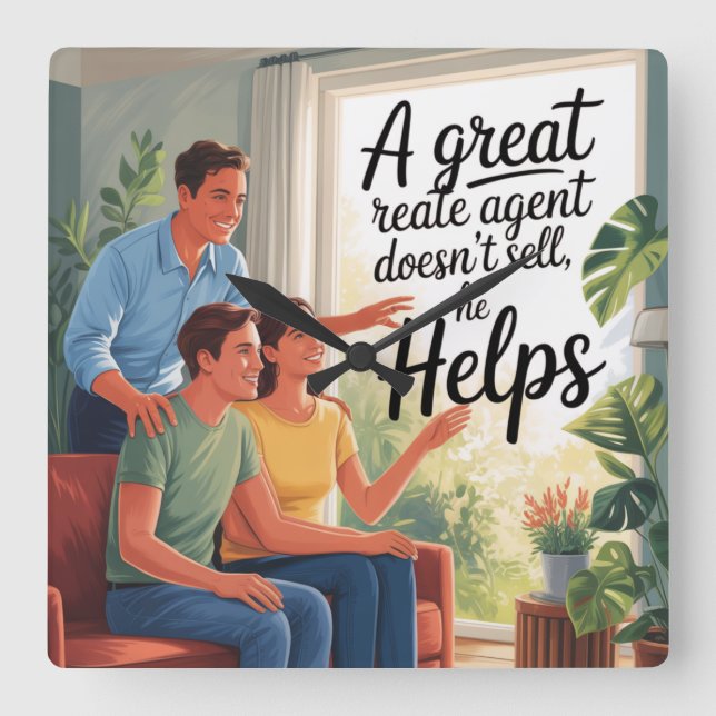 A Great Real Estate Agent Doesn't Sell, He Helps Square Wall Clock (Front)