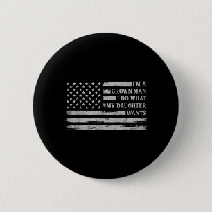 A Grown Man Do What Daughter Wants Fathers Day 6 Cm Round Badge