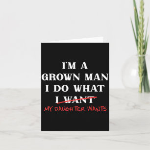 A Grown-Man Do What Daughter Wants Fathers Day Dad Card