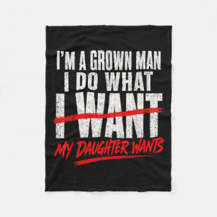 A Grown Man Do What Daughter Wants Fathers Day Dad Fleece Blanket