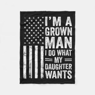 A Grown Man Do What Daughter Wants Fathers Day Fleece Blanket