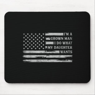 A Grown Man Do What Daughter Wants Fathers Day Mouse Pad